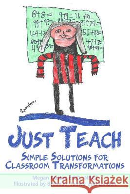 Just Teach: Simple Solutions For Classroom Transformations Brennan A James A Landon A 9781096550167 Independently Published