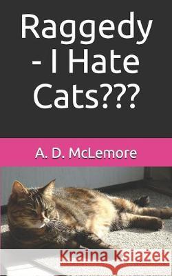 Raggedy - I Hate Cats A. D. McLemore 9781096552307 Independently Published