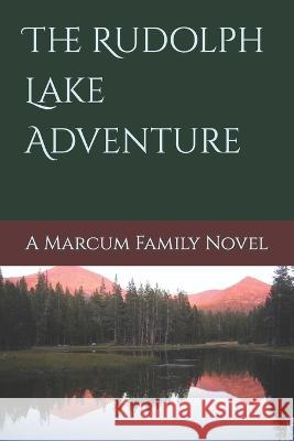 The Rudolph Lake Adventure: A Marcum Family Novel Robert Emory Smyth   9781096554462