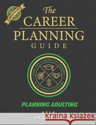The Career Planning Guide: Planning Adulting Kyle Crandall 9781096555711 Independently Published