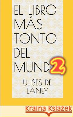 El libro más tonto del mundo 2 De Laney, Ulises 9781096557135 Independently Published