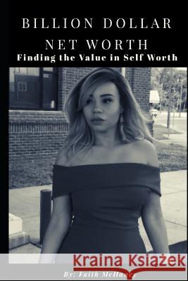 Billion Dollar Net Worth: The Blueprint to Self Worth Faith McHaney 9781096559030 Independently Published