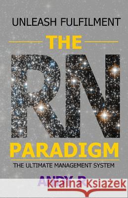 The RN Paradigm: The ultimate management system C. Nillesen A. Richmond Andy R 9781096561934 Independently Published