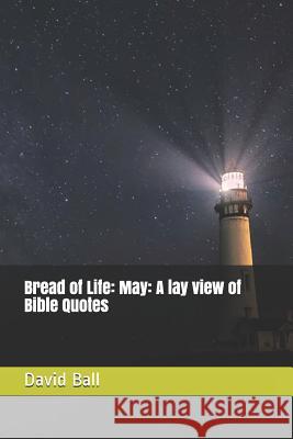Bread of Life: May: A lay view of Bible Quotes Matt Grans David Ball 9781096570509 Independently Published