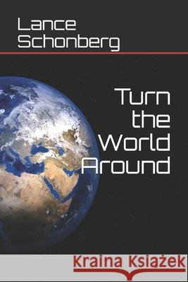 Turn the World Around Lance Schonberg 9781096575610