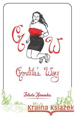 Gordita's Way: The Ways of an Unapologetic Latina Hernandez, Felicita 9781096579410