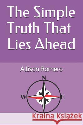 The Simple Truth That Lies Ahead Allison Romero 9781096580720 Independently Published