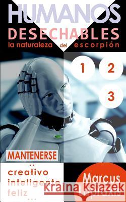 Humanos Desechables: Mantenerse Creativo, Inteligente Y Feliz Marcus Lapraxis 9781096591733 Independently Published
