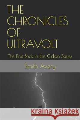 The Chronicles of Ultravolt: The First Book in the Cidian Series Smith Avery 9781096592006