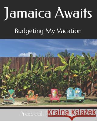 Jamaica Awaits: Budgeting My Vacation Practical Travel Books 9781096592693 Independently Published