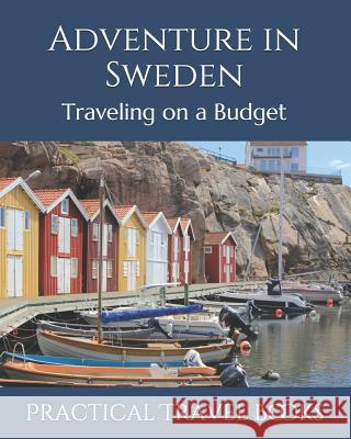 Adventure in Sweden: Traveling on a Budget Practical Travel Books 9781096593089 Independently Published