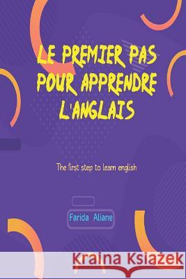 Le premier pas pour apprendre l'anglais: The first step to learn english Farida Aliane 9781096601814