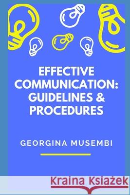 Effective Communication: Guidelines & Procedures Georgina Musembi 9781096619383