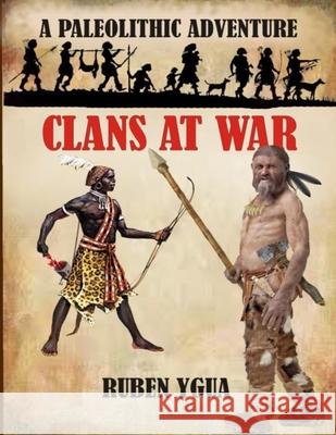 Clans at War: A Paleolithic Adventure Ruben Ygua 9781096621126