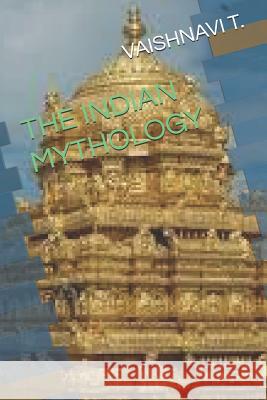 The Indian Mythology Vaishnavi T 9781096621348 Independently Published