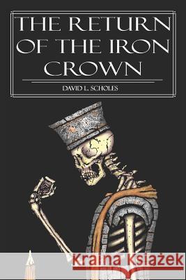 The Return of the Iron Crown David Louis Scholes David Louis Scholes Davd Frederic Charles Scholes 9781096622703