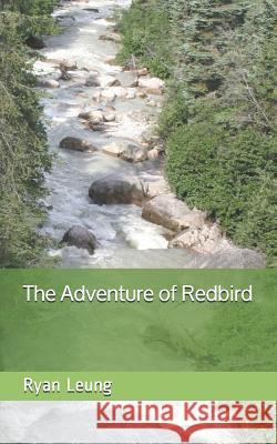 The Adventure of Redbird Ryan Michael Leung 9781096633587