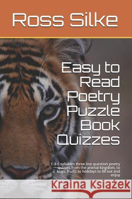 Easy to Read Poetry Puzzle Book Quizzes: 1-3-5 syllables three line question poetry quizzes from the animal kingdom, to bugs, fruits, to holidays to f Ross Edward Silke 9781096635277 Independently Published