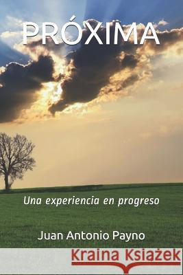 Próxima: Una experiencia en progreso Payno, Juan Antonio 9781096641247
