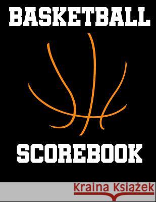 Basketball Scorebook: 50 Game Scorebook with Scoring by Quarters (8.5 x 11) Chad Alisa 9781096656456 Independently Published