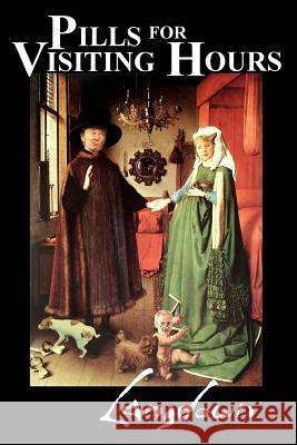 Pills for Visiting Hours John a. B. Lansdown 9781096657965 Independently Published