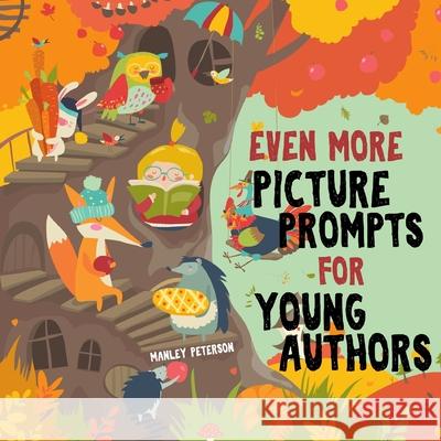 Even More Picture Prompts for Young Authors Manley Peterson 9781096665717