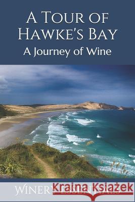 A Tour of Hawke's Bay: A Journey of Wine Winery Essentials 9781096670155 Independently Published