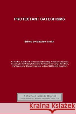 Protestant Catechisms Zacharius Ursinus Matthew Smith William Collins 9781096670308 Independently Published