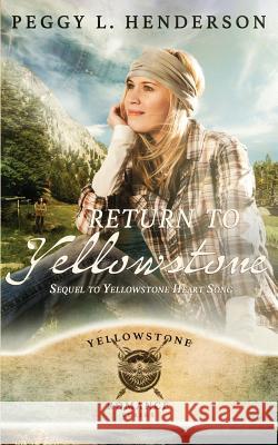 Return To Yellowstone: Sequel to Yellowstone Heart Song Peggy L. Henderson 9781096677659