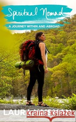 Spiritual Nomad: A Journey Within And Abroad Laura Vaisman 9781096679479