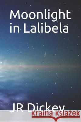 Moonlight in Lalibela Jr. Dickey 9781096691877 Independently Published