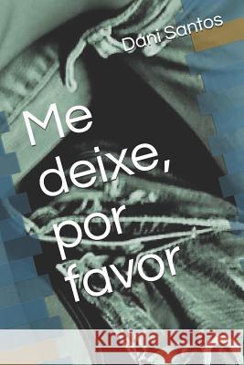 Me deixe, por favor Dani Silva Santos 9781096693796 Independently Published