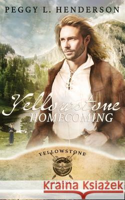 Yellowstone Homecoming Peggy L. Henderson 9781096694212 Independently Published