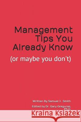 Management Tips You Already Know: (or maybe you don't) Gary J. Gregura Katelynn Smith Meghan E. Castonguay 9781096694625 Independently Published