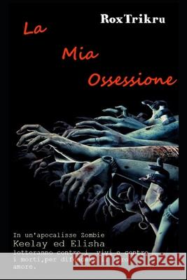 La Mia Ossessione Rox Trikru 9781096705710 Independently Published