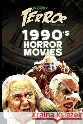 Decades of Terror 2019: 1990's Horror Movies Steve Hutchison 9781096706113 Independently Published