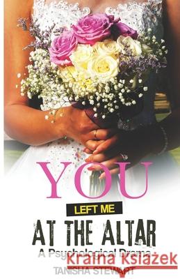 You Left Me at the Altar: A Psychological Drama Angel Walker Tanisha Stewart 9781096712619