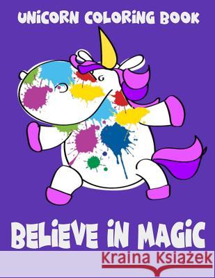 Unicorn Coloring Book: Believe In Magic. Magical Unicorn Coloring Books for Girls Life Designio 9781096722335 Independently Published