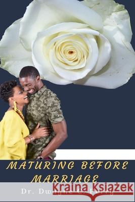 Maturing Before Marriage Jessica M. James Dwayne C. Perry 9781096724216 Independently Published