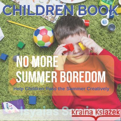 No More Summer Boredom: Help Children Pass the Summer Creatively Isyaias Sawing 9781096725404 Independently Published