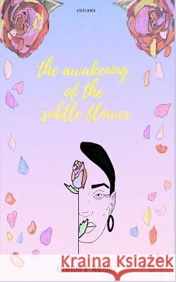 The Awakening of the Subtle Flower Wendy Vanessa Diaz Katherine A. Martinez 9781096735267 Independently Published