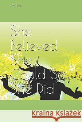 She Believed She Could So She Did T. Williams 9781096740254 Independently Published