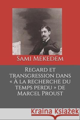 Regard et transgression dans À la recherche du temps perdu de Marcel Proust Mekedem, Sami 9781096742784