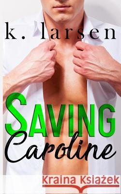 Saving Caroline K. Larsen 9781096748779 Independently Published
