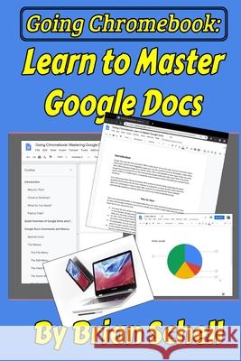 Going Chromebook: Learn to Master Google Docs Brian Schell 9781096752363 Independently Published