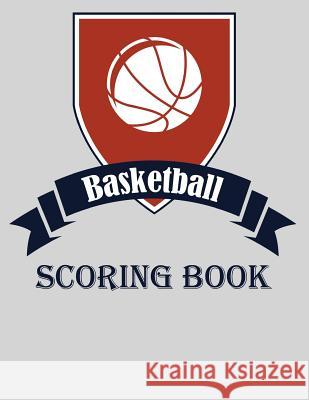 Basketball Scoring Book: Basic 50 Game Basketball Scorebook Chad Alisa 9781096764359 Independently Published