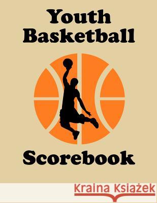 Youth Basketball Scorebook: 50 Game Scorebook for Basketball Games Chad Alisa 9781096765141 Independently Published