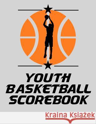 Youth Basketball Scorebook: Basic 50 Game Basketball Scorebook Chad Alisa 9781096765332 Independently Published