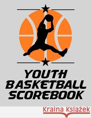 Youth Basketball Scorebook: Basic Basketball Scorebook for Youth Basketball Chad Alisa 9781096765363 Independently Published