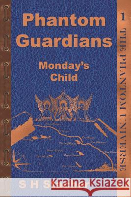 Phantom Guardians: Monday's Child S. H. Stacher 9781096766551 Independently Published